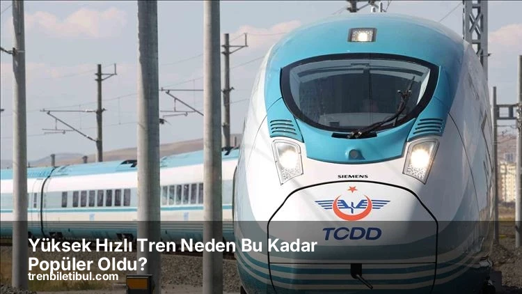Yüksek Hızlı Tren Neden Bu Kadar Popüler Oldu?